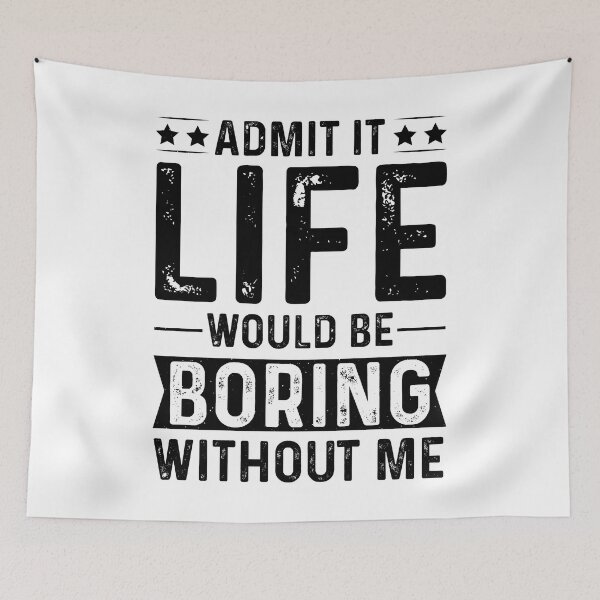 Item preview, Admit It Life Would Be Boring Without Me (White) designed and sold by eajob.