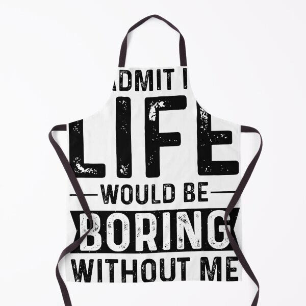 Item preview, Admit It Life Would Be Boring Without Me (White) designed and sold by eajob.