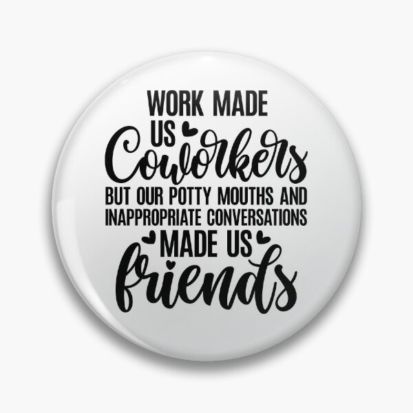 Item preview, Work Made Us Coworkers / Colleagues But Our Potty Mouths And Inappropriate Conversations Made Us Friends designed and sold by CozyGraphicShop.