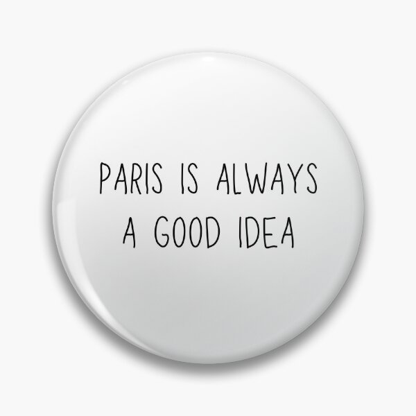 Item preview, PARIS IS ALWAYS A GOOD IDEA designed and sold by ThePinkProject.