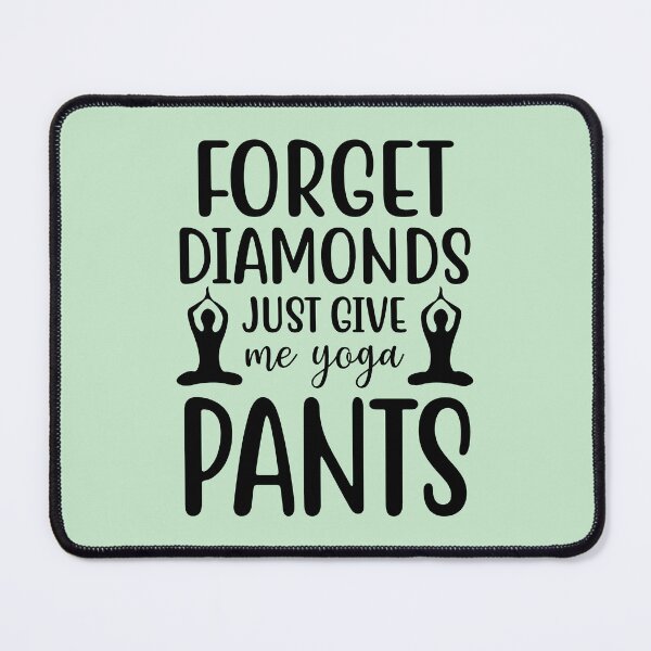 Item preview, Yoga Quote Forget Diamonds Just Give Me Yoga Pants Motivational Sayings designed and sold by SoccaTamam.