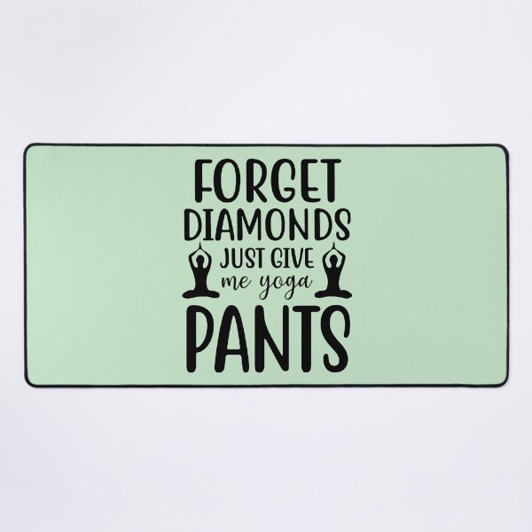 Item preview, Yoga Quote Forget Diamonds Just Give Me Yoga Pants Motivational Sayings designed and sold by SoccaTamam.