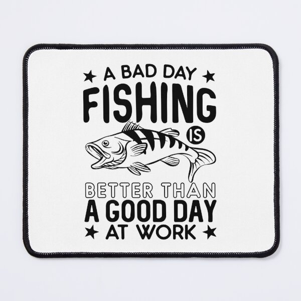 Item preview, A bad day fishing is better than good day at work designed and sold by IKRAM-CREATIONS.