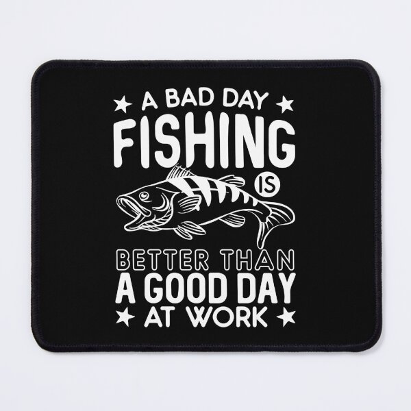 Item preview, A bad day fishing is better than good day at work designed and sold by IKRAM-CREATIONS.