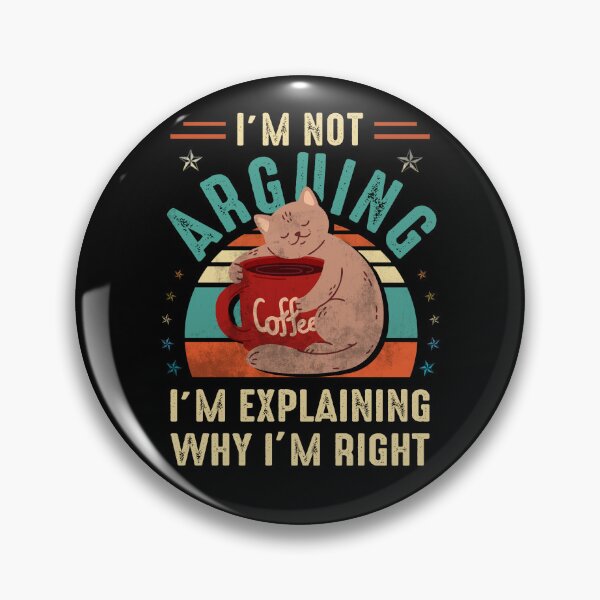 Item preview, I'm Not Arguing I'm Just Explaining Why I Am Right Cat  designed and sold by Simeon	 Dorelus.