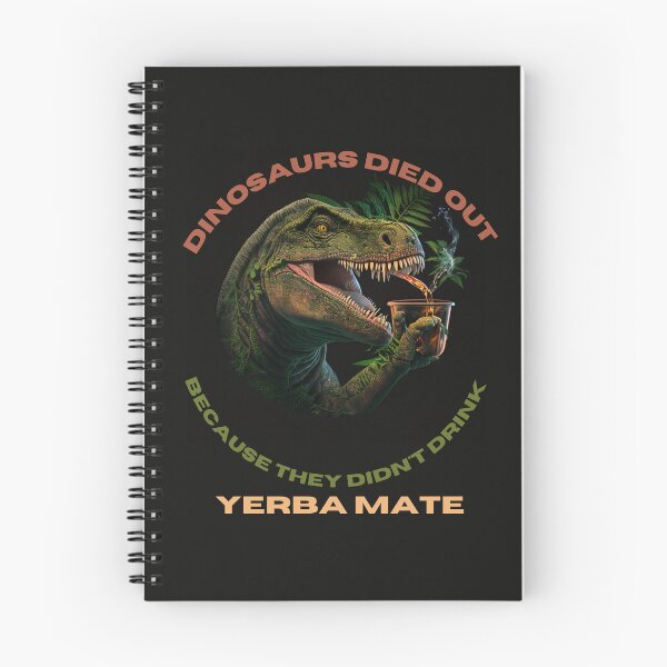 Item preview, Dinosaurs Died Out Because Didn't  Drink Yerba Mate designed and sold by netdota.