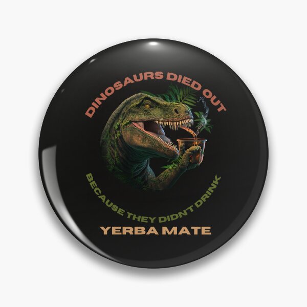 Item preview, Dinosaurs Died Out Because Didn't  Drink Yerba Mate designed and sold by netdota.