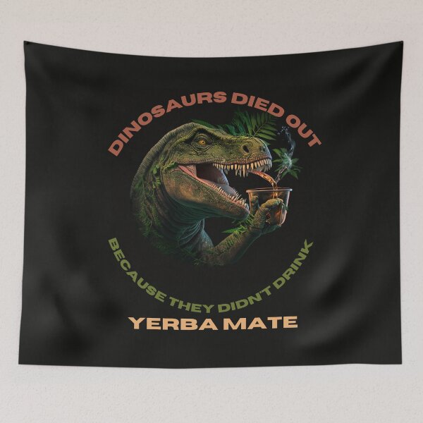 Item preview, Dinosaurs Died Out Because Didn't  Drink Yerba Mate designed and sold by netdota.