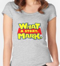 What a story, Mark. Women's Fitted Scoop T-Shirt