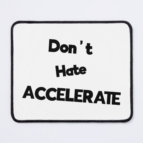Item preview, Don't Hate Accelerate designed and sold by Rob Wilson.