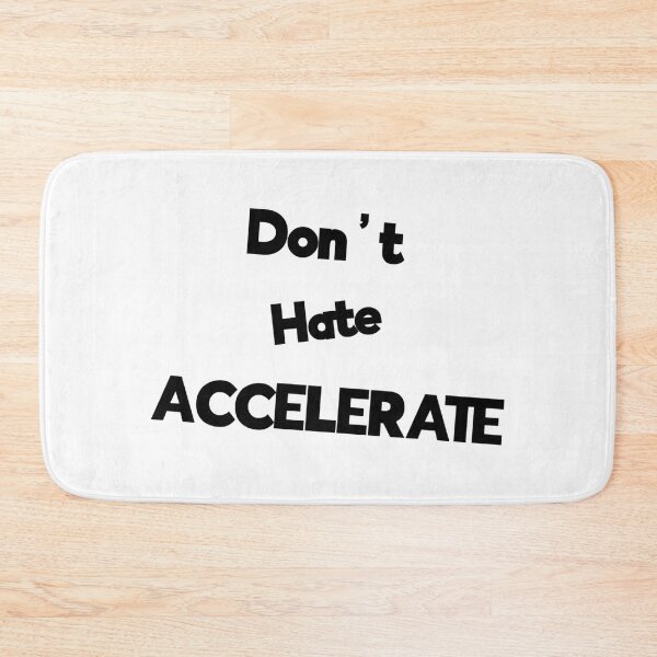 Item preview, Don't Hate Accelerate designed and sold by Rob Wilson.