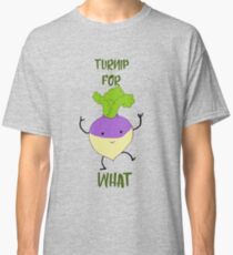 Turnip for WHAT?! Classic T-Shirt