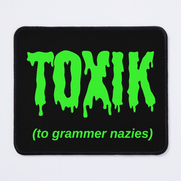 Item preview, TOXIK (to grammer nazies) designed and sold by Jeeb-Arts.