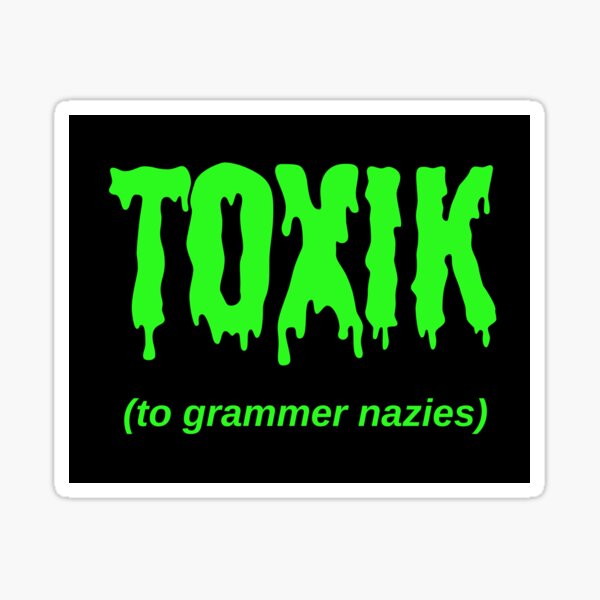 Artikel-Vorschau von TOXIK (an Grammer-Nazis), designt und verkauft von Jeeb-Arts.