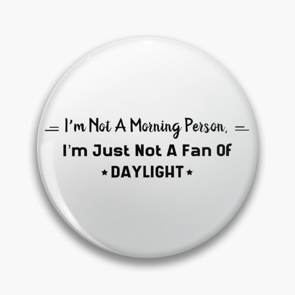 Item preview, I'm Not A Morning Person, I'm Just Not A Fan Of DAYLIGHT designed and sold by Rob Wilson.