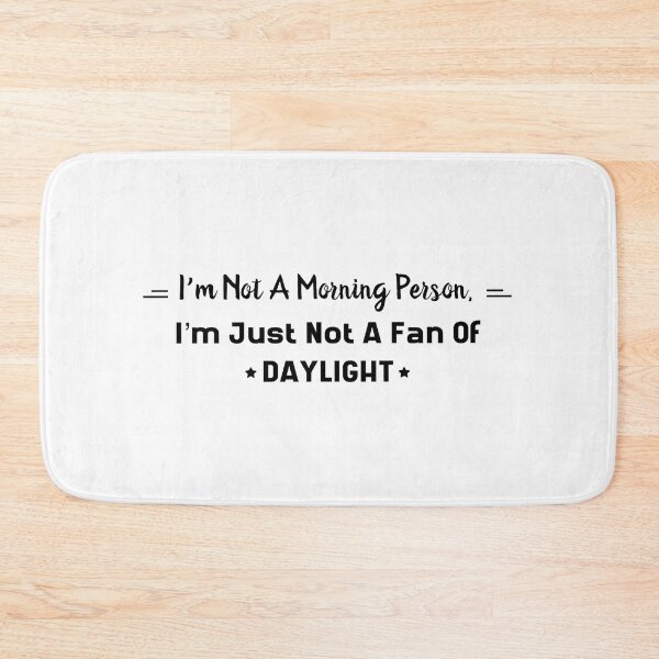 Item preview, I'm Not A Morning Person, I'm Just Not A Fan Of DAYLIGHT designed and sold by Rob Wilson.