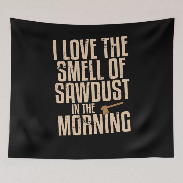 Item preview, I Love The Smell Of Sawdust In Morning Woodworking designed and sold by 14thFloor.