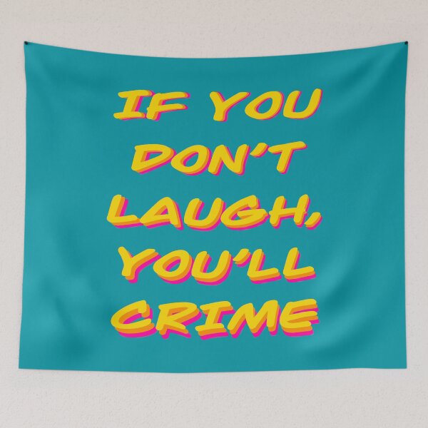 Item preview, If you don't laugh, you crime designed and sold by EarlGrey88.