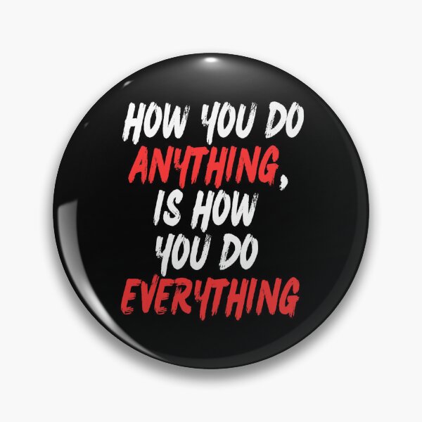 Item preview, Motivational - How you do anything, is how you do everything designed and sold by Zeng-Graphics.