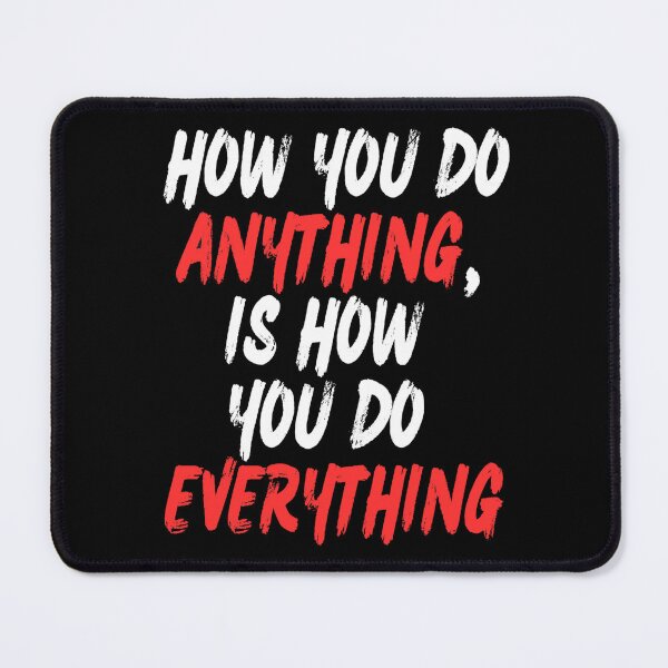 Item preview, Motivational - How you do anything, is how you do everything designed and sold by Zeng-Graphics.