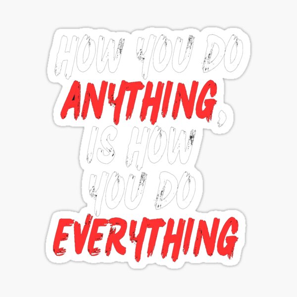 Item preview, Motivational - How you do anything, is how you do everything designed and sold by Zeng-Graphics.