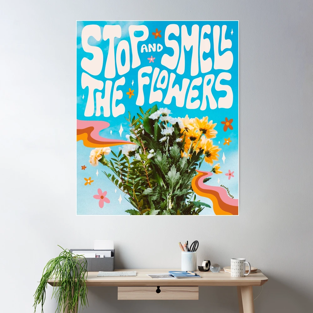 Stop and Smell the Flowers