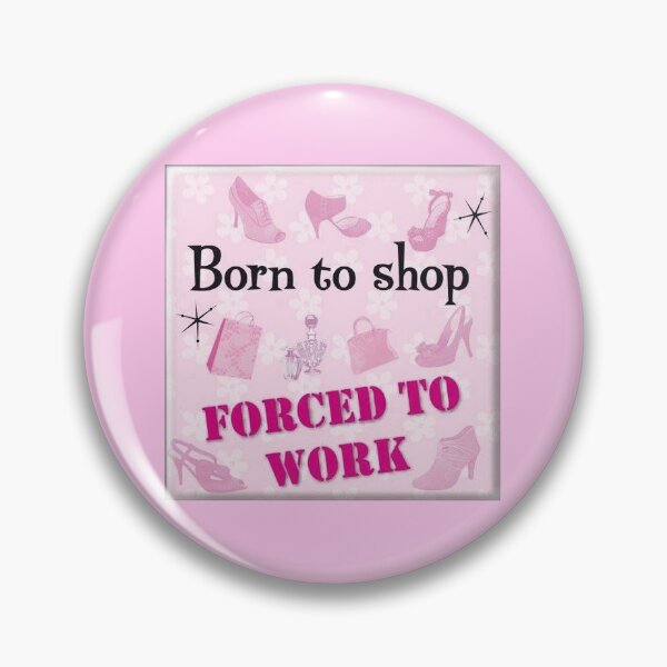 Item preview, Born to Shop Forced to Work designed and sold by cinlali.