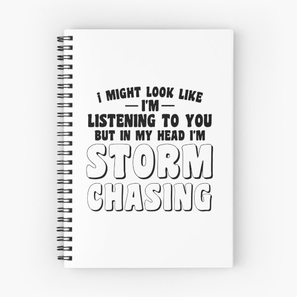 Item preview, I might look like I’m listening to you but in my head I’m storm chasing designed and sold by cizito.