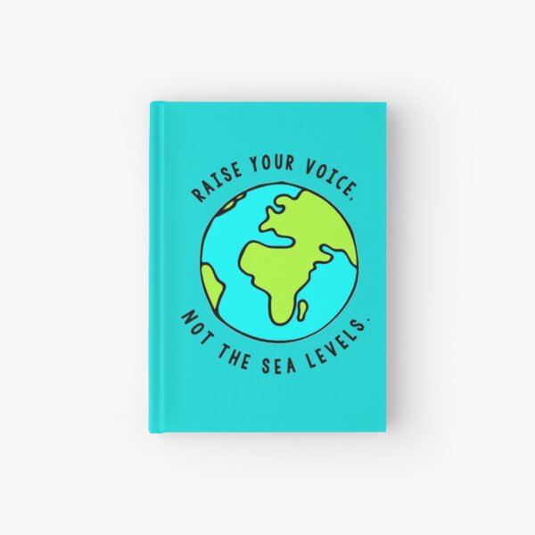 Raise your voice, Not the sea levels. Hardcover Journal