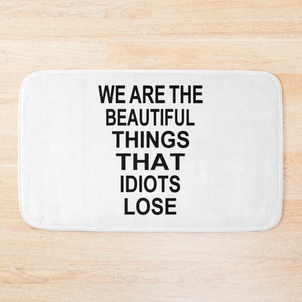 Item preview, WE ARE THE BEAUTIFUL THINGS THAT IDIOTS LOSE designed and sold by Mano-World.