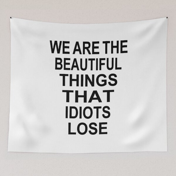 Item preview, WE ARE THE BEAUTIFUL THINGS THAT IDIOTS LOSE designed and sold by Mano-World.