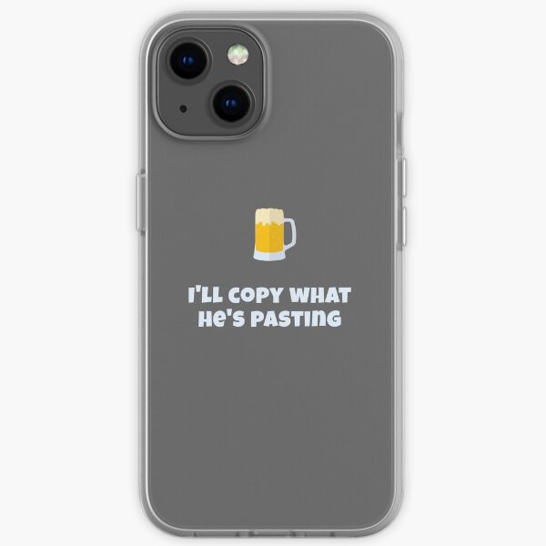 I'll copy what he's pasting iPhone Soft Case
