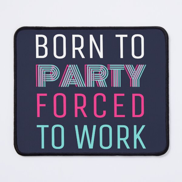 Item preview, Born to Party Forced to Work designed and sold by trendingatees.