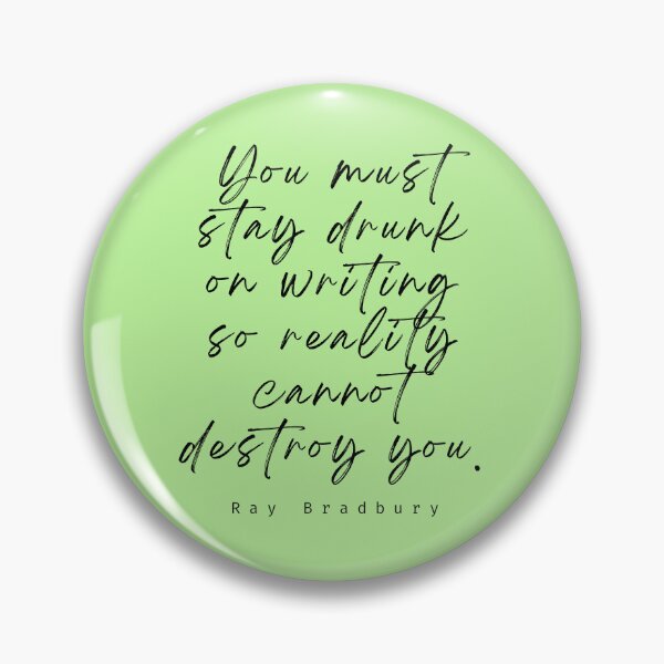 Item preview, Ray Bradbury said You must stay drunk on writing so reality cannot destroy you. designed and sold by artbleed.
