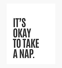It's Okay To Take A Nap Photographic Print