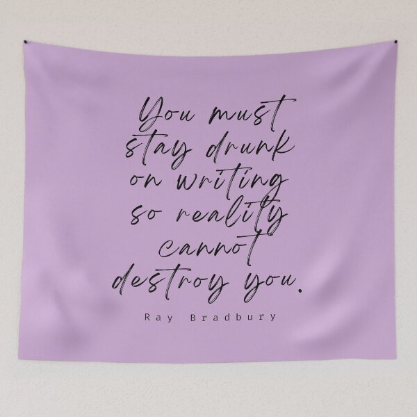 Item preview, Ray Bradbury said You must stay drunk on writing so reality cannot destroy you. designed and sold by artbleed.