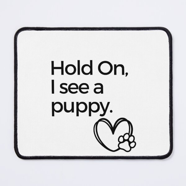 Item preview, Hold On, I see a puppy. designed and sold by RobinTief.