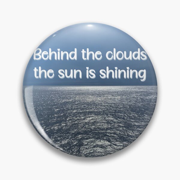 Item preview, Behind the clouds, the sun is shining designed and sold by CreArtation.