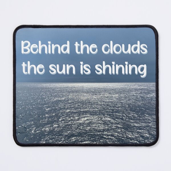 Item preview, Behind the clouds, the sun is shining designed and sold by CreArtation.