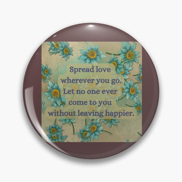 Item preview, Spread love wherever you go.  Let noone ever come to you without leaving happier. designed and sold by Lotsalaughta.