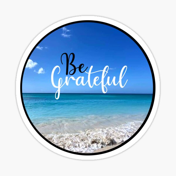 Be Grateful - Photo credit to my friend Amy Sticker