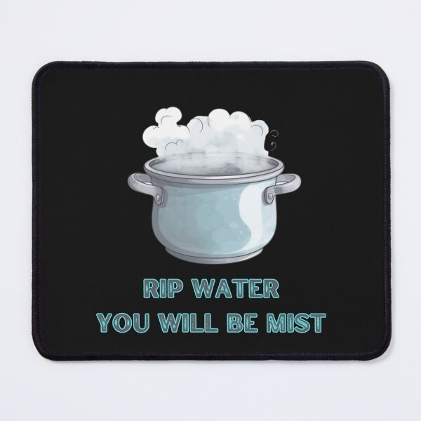 Item preview, RIP Water, You will be mist funny pun designed and sold by RobinTief.