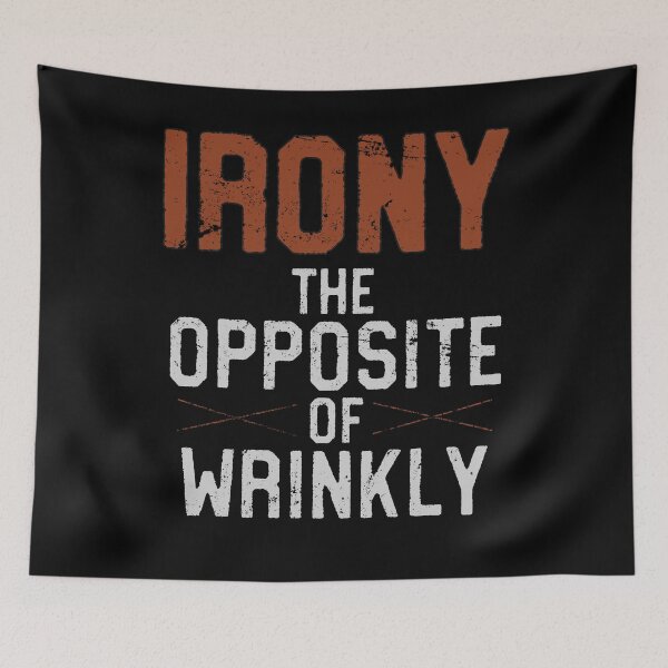 Item preview, Irony, The Opposite Of Wrinkly designed and sold by 14thFloor.