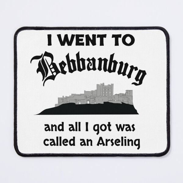 Item preview, I Went to Bebbanburg Castle and All I Got Was Called An Arseling designed and sold by elvisg03.