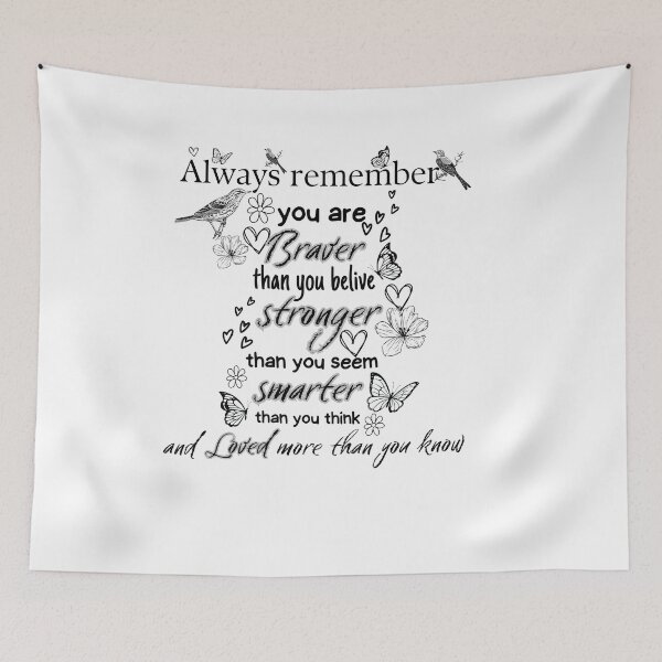 Item preview, Always Remember You Are Braver Than You Belive, Stronger Than You Seem, Smarter Than You Think, And Loved More Than You Know designed and sold by Alaminee.