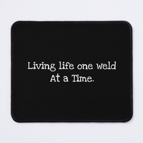 Item preview, Living life one weld at a time. designed and sold by VinMoll.