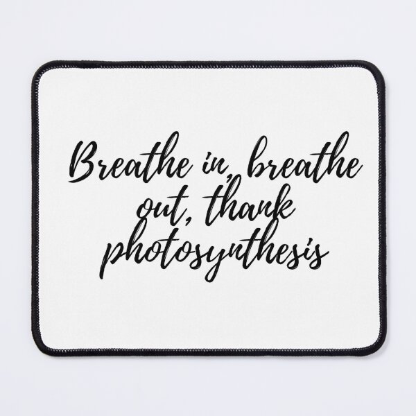 Item preview, Photosynthesis , Breathe in breathe , Photosynthesis sayings designed and sold by Molecularmerch.