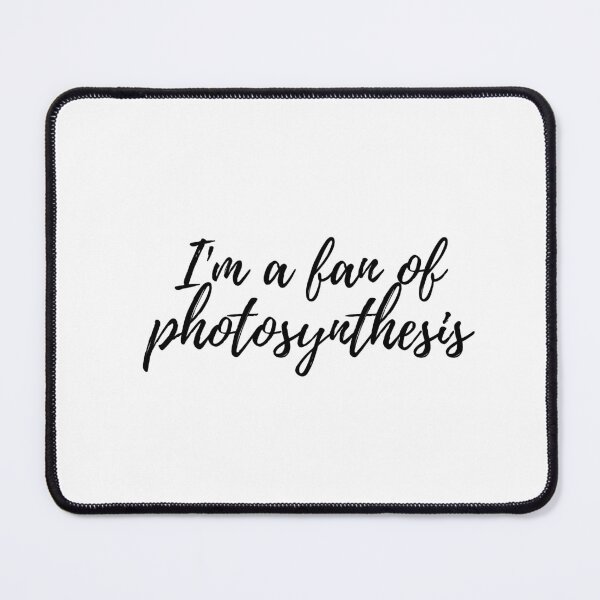 Item preview, Photosynthesis , I'm a fan of , Photosynthesis sayings designed and sold by Molecularmerch.