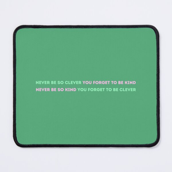 Item preview, Never Be So Clever You Forget to Be Kind. Never Be So Kind You Forget to Be Clever. designed and sold by meagansanders20.