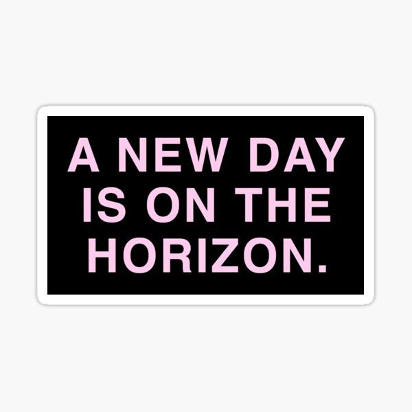 a new day is on the horizon Sticker